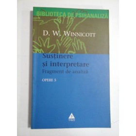 OPERE  5  Sustinere si interpretare.  Fragment de analiza -  D. W. Winnicott  -